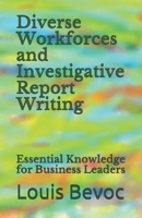 Diverse Workforces and Investigative Report Writing: Essential Knowledge for Business Leaders 1792635877 Book Cover