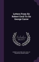 Letters from Sir Robert Cecil to Sir George Carew 102279907X Book Cover