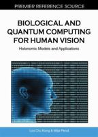 Biological and Quantum Computing for Human Vision: Holonomic Models and Applications 1615207856 Book Cover