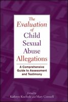 The Evaluation of Child Sexual Abuse Allegations: A Comprehensive Guide to Assessment and Testimony 0470288604 Book Cover