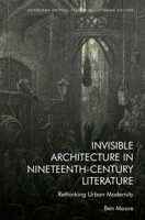 Invisible Architecture in Nineteenth-Century Literature: Rethinking Urban Modernity 1399508482 Book Cover