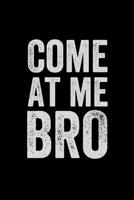 Come At Me Bro: Notebook 120 Pages Journal 6x9 Blank Line 1077169140 Book Cover