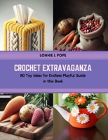 Crochet Extravaganza: 80 Toy Ideas for Endless Playful Guide in this Book B0CSKGNYGK Book Cover