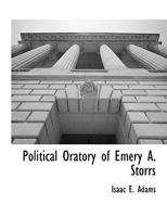 Political Oratory of Emery A. Storrs 0548489556 Book Cover