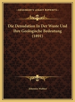 Die Denudation in Der Wuste Und Ihre Geologische Bedeutung 1144263336 Book Cover