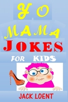 Yo Mama Jokes for Kids: Jokes Jokes for Kids Ages 3-4-5-6-7-8-12 Boys Girls Children Teens Tweens Humour Riddles B087SDHR71 Book Cover