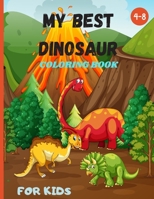 my best dinosaur coloring book for kids 4-8: Nice Gift for Boys & Girls, Ages 4-8 B08NQDBWJG Book Cover