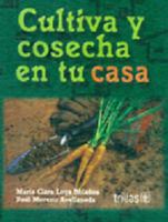 Cultiva y cosecha en tu casa/ Cultivating and Harvesting in Your Home 9682446252 Book Cover