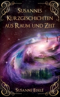 Susannes Kurzgeschichten aus Raum und Zeit (German Edition) 3748178255 Book Cover