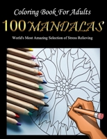 Coloring Book For Adults: 100 Mandala World's Most Amazing Selection of Stress Relieving B08ZPR6F7P Book Cover