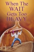 When The Wait Gets Too Heavy 0998549088 Book Cover