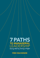 7 Paths to Managerial Leadership: Doing Well by Doing It Right 1562869450 Book Cover