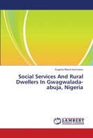 Social Services And Rural Dwellers In Gwagwalada-abuja, Nigeria 3659414506 Book Cover
