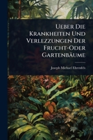 Ueber Die Krankheiten Und Verlezzungen Der Frucht-Oder Gartenbäume (German Edition) 1023703238 Book Cover