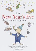 The New Year's Eve Compendium: Toasts, Tips, Trivia and Tidbits for Bringing in the New Year 0609603744 Book Cover