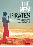 The New Pirates: Modern Global Piracy from Somalia to the South China Sea 1848856334 Book Cover