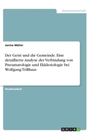 Der Geist und die Gemeinde. Eine detaillierte Analyse der Verbindung von Pneumatologie und Ekklesiologie bei Wolfgang Trillhaas 3346282031 Book Cover