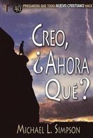 Creo, y Ahora Que?: 40 Preguntas Que Todo Nuevo Cristiano Hace 1588024075 Book Cover