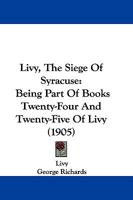 Livy, The Siege Of Syracuse: Being Part Of Books Twenty-Four And Twenty-Five Of Livy 1104785242 Book Cover