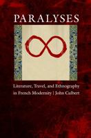 Paralyses: Literature, Travel, and Ethnography in French Modernity 0803229917 Book Cover