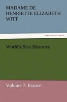 World's Best Histories - Volume 7: France 1511761342 Book Cover