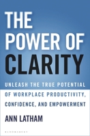 The Power of Clarity: Unleash the True Potential of Workplace Productivity, Confidence, and Empowerment 1472987136 Book Cover