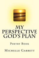 My Perspective God's Plan: Poetry Book 1493757458 Book Cover