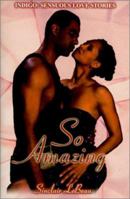 So Amazing (Indigo: Sensuous Love Stories) 1585710385 Book Cover