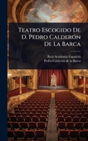 Teatro Escogido De D. Pedro CalderÃ3n De La Barca (Spanish Edition) 1023729121 Book Cover