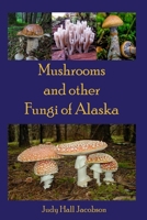 Mushrooms and other Fungi of Alaska 150303433X Book Cover