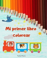 Mi primer libro colorear: Libro de colorear para niños de 2 a 4 años / libro de actividades para niños y niñas B08WTHKS1P Book Cover