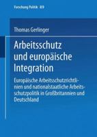 Arbeitsschutz Und Europaische Integration: Europaische Arbeitsschutzrichtlinien Und Nationalstaatliche Arbeitsschutzpolitik in Grossbritannien Und Deu 3810027200 Book Cover