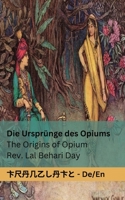 Die Ursprünge des Opiums / The Origins of Opium: Tranzlaty Deutsch English 1835662196 Book Cover