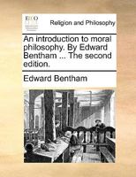 An introduction to moral philosophy. By Edward Bentham ... The second edition. 1140673815 Book Cover