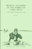 Musical Allusions in the Works of James Joyce: Early Poetry Through Ulysses 1438455429 Book Cover