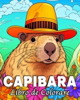 Capibara Libro de Colorear: 50 Ilustraciones Únicas para Aliviar el Estrés y Relajarse (Spanish Edition) B0CV4FMTN3 Book Cover