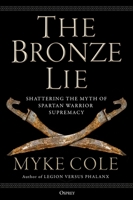The Bronze Lie: Shattering the Myth of Spartan Warrior Supremacy 1472843762 Book Cover