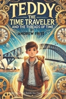 Teddy the Time Traveler and the Threads of Time B0DWSG4SZW Book Cover