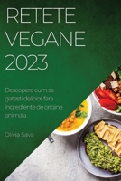 Retete Vegane 2023: Descopera cum sa gatesti delicios fara ingrediente de origine animala 1837525927 Book Cover