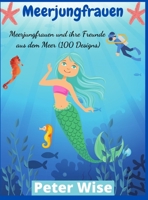 Meerjungfrauen: Meerjungfrauen und ihre Freunde aus dem Meer (100 Designs) 3985567182 Book Cover