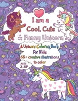 I Am a Cool, Cute & Funny Unicorn: A Coloring Book For Kids 3+, Get to Color and Discover Unicorns moods & looks with 65+ of cool and funny Unicorns a B08GFVLC7M Book Cover