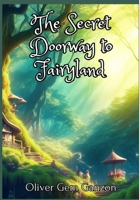 The Secret Doorway to Fairyland: A Magical Adventure of Friendship, Courage B0C6W3GHH4 Book Cover