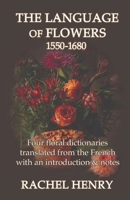 The Language of Flowers 1550-1680: Four floral dictionaries translated from the French with an introduction and notes 1999710762 Book Cover