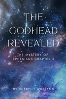 The Godhead Revealed: The Mystery of Ephesians Chapter 3 B0GK93LY3C Book Cover