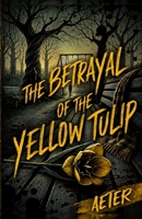 The Betrayal of the Yellow Tulip (Charlie Monroe Series) B0HHT1FRPB Book Cover