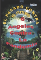 6 Ángeles Contra La Pandemia: “EL PASADO CONTRA EL FUTURO” B08WS7X5NN Book Cover