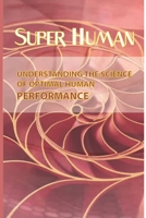 Super-Human: Understanding The Science Of Optimal Human Performance: Human Health And Performance B08VCJ1LCT Book Cover