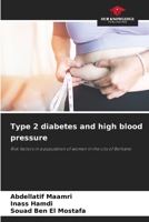 Type 2 diabetes and high blood pressure: Risk factors in a population of women in the city of Berkane 6205905914 Book Cover