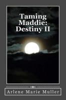Taming Maddie: Destiny II 1483948846 Book Cover