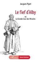 Le fief d’Alby: ou La Grande Cour des Miracles (Romans Historiques) (French Edition) 2336409097 Book Cover
